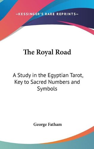 The Royal Road: A Study in the Egyptian Tarot, Key to Sacred Numbers and Symbols