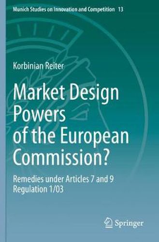 Market Design Powers of the European Commission?: Remedies under Articles 7 and 9 Regulation 1/03