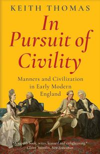 Cover image for In Pursuit of Civility: Manners and Civilization in Early Modern England