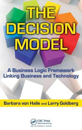 Cover image for The Decision Model: A Business Logic Framework Linking Business and Technology