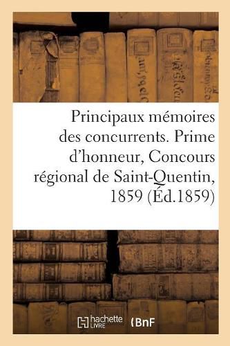 Cover image for Principaux Memoires Des Concurrents. Prime d'Honneur, Concours Regional de Saint-Quentin, 1859