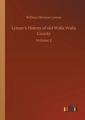 Cover image for Lyman's History of old Walla Walla County: Volume 2