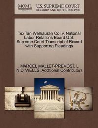 Cover image for Tex Tan Welhausen Co. V. National Labor Relations Board U.S. Supreme Court Transcript of Record with Supporting Pleadings