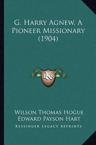 Cover image for G. Harry Agnew, a Pioneer Missionary (1904)