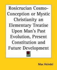 Cover image for Rosicrucian Cosmo-Conception: Mystic Christianity