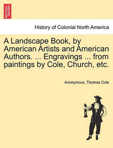 Cover image for A Landscape Book, by American Artists and American Authors. ... Engravings ... from Paintings by Cole, Church, Etc.