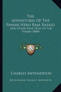 Cover image for The Adventures of the Panjab Hero Raja Rasalu: And Other Folk-Tales of the Panjab (1884)