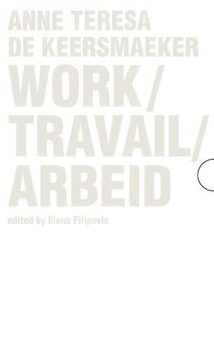 Cover image for Work / Travail / Arbeid: Anne Teresa De Keersmaeker