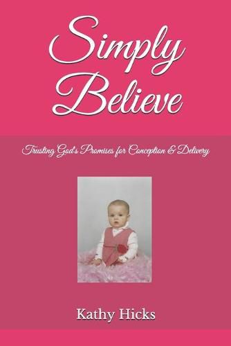 Cover image for Simply Believe: Trusting God's Promises for Conception & Delivery