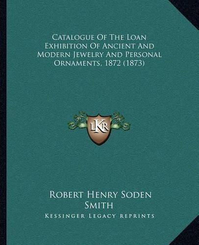 Catalogue of the Loan Exhibition of Ancient and Modern Jewelry and Personal Ornaments, 1872 (1873)