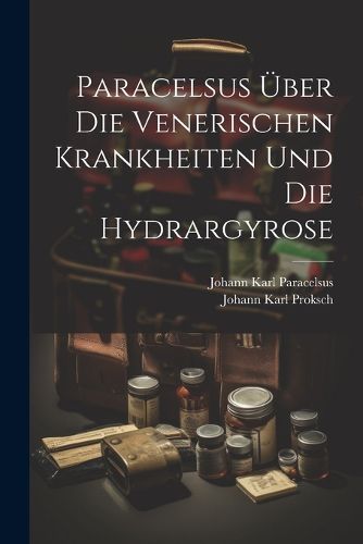 Cover image for Paracelsus UEber Die Venerischen Krankheiten Und Die Hydrargyrose