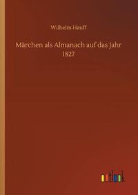 Cover image for Marchen als Almanach auf das Jahr 1827