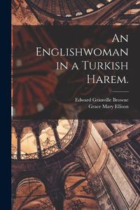 Cover image for An Englishwoman in a Turkish Harem.