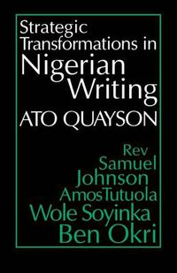 Cover image for Strategic Transformations in Nigerian Writing: Orality and History in the Work of Rev. Samuel Johnson, Amos Tutuola, Wole Soyinka and Ben Okri