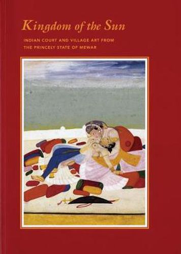 Cover image for Kingdom of the Sun: Indian Court and Village Art from the Princely State of Mewar