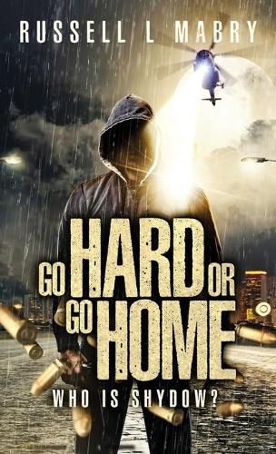 Cover image for Go Hard or Go Home: Who Is Shydow?