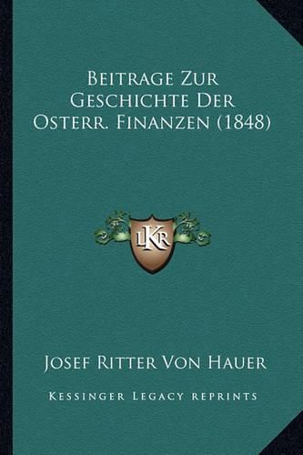 Cover image for Beitrage Zur Geschichte Der Osterr. Finanzen (1848)