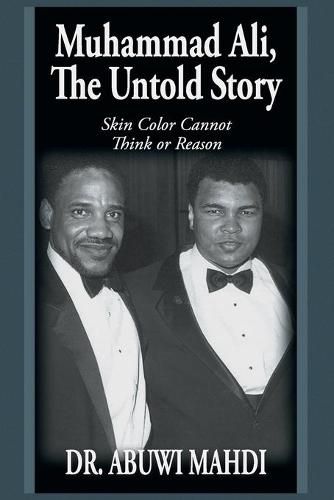 Cover image for Muhammad Ali, the Untold Story: Skin Color Cannot Think or Reason