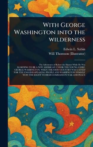 Cover image for With George Washington Into the Wilderness