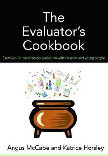 Cover image for The Evaluator's Cookbook: Exercises for participatory evaluation with children and young people