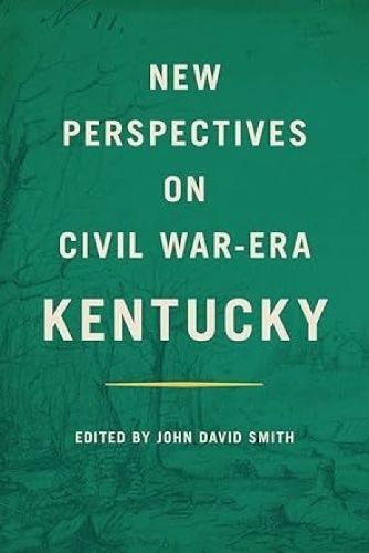 Cover image for New Perspectives on Civil War-Era Kentucky