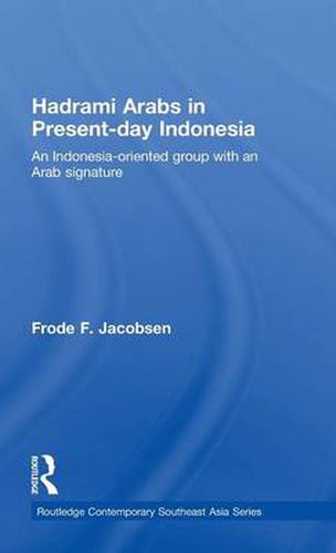 Cover image for Hadrami Arabs in Present-day Indonesia: An Indonesia-oriented group with an Arab signature