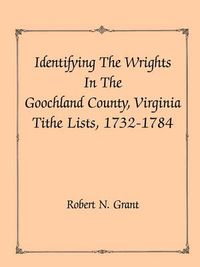 Cover image for Identifying the Wrights in the Goochland County, Virginia, Tithe Lists, 1732-84