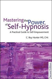 Cover image for Mastering the Power of Self-Hypnosis: A Practical Guide to Self Empowerment