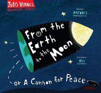 Cover image for From the Earth to the Moon: Or a cannon for peace