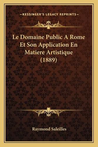 Cover image for Le Domaine Public a Rome Et Son Application En Matiere Artistique (1889)