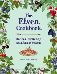 Cover image for The Elven Cookbook: Recipes Inspired by the Elves of Tolkien