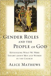 Cover image for Gender Roles and the People of God: Rethinking What We Were Taught about Men and Women in the Church