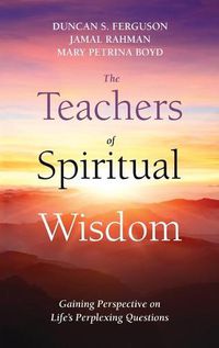 Cover image for The Teachers of Spiritual Wisdom: Gaining Perspective on Life's Perplexing Questions