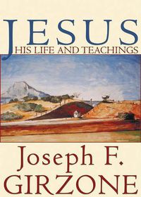 Cover image for Jesus: His Life and Teachings; As Recorded by His Friends Matthew, Mark, Luke and John