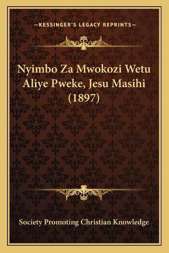 Nyimbo Za Mwokozi Wetu Aliye Pweke, Jesu Masihi (1897)