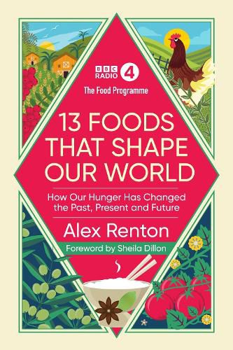 The Food Programme: 13 Foods that Shape Our World: How Our Hunger has Changed the Past, Present and Future
