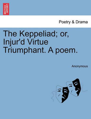 Cover image for The Keppeliad; Or, Injur'd Virtue Triumphant. a Poem.