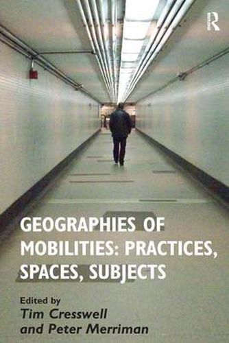 Cover image for Geographies of Mobilities: Practices, Spaces, Subjects