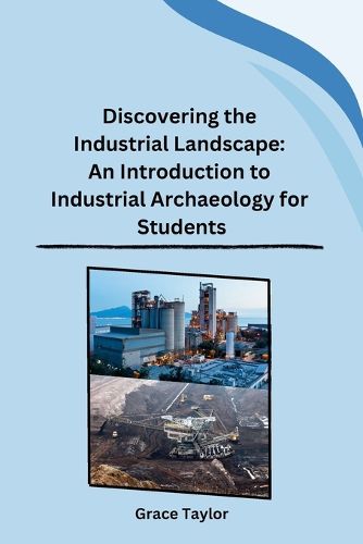 Cover image for Discovering the Industrial Landscape: An Introduction to Industrial Archaeology for Students