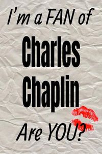 Cover image for I'm a Fan of Charles Chaplin Are You? Creative Writing Lined Journal: Promoting Fandom and Creativity Through Journaling...One Day at a Time