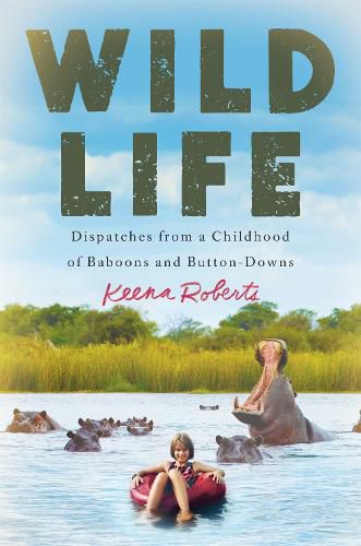 Cover image for Wild Life: Dispatches from a Childhood of Baboons and Button-Downs