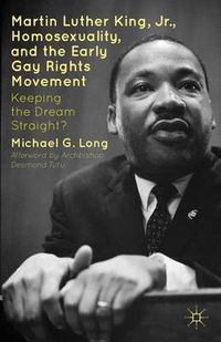 Cover image for Martin Luther King Jr., Homosexuality, and the Early Gay Rights Movement: Keeping the Dream Straight?