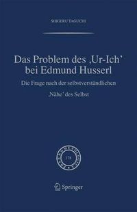 Cover image for Das Problem DES,Ur-Ich' Bei Edmund Husserl: Die Frage Nach Der Selbstverstandlichen,Nahe' DES Selbst