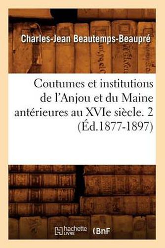 Cover image for Coutumes Et Institutions de l'Anjou Et Du Maine Anterieures Au Xvie Siecle. 2 (Ed.1877-1897)