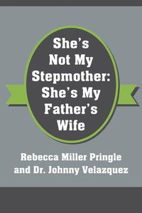 Cover image for She's Not My Stepmother: She's My Father's Wife