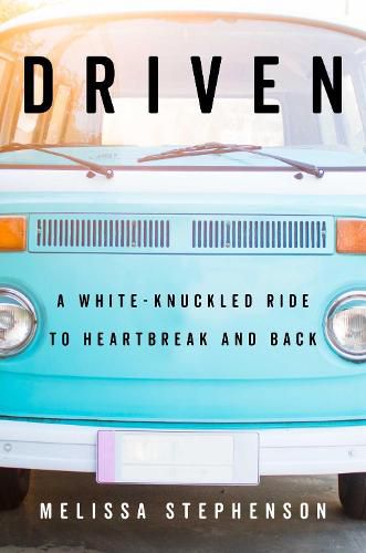 Cover image for Driven: A White-Knuckled Ride to Heartbreak and Back