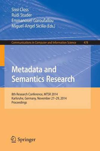 Cover image for Metadata and Semantics Research: 8th Research Conference, MTSR 2014, Karlsruhe, Germany, November 27-29, 2014, Proceedings