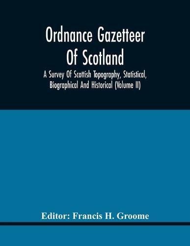 Cover image for Ordnance Gazetteer Of Scotland: A Survey Of Scottish Topography, Statistical, Biographical And Historical (Volume Ii)