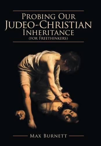 Cover image for Probing Our Judeo-Christian Inheritance (for Freethinkers)