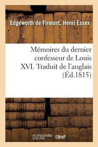 Cover image for Memoires Du Dernier Confesseur de Louis XVI. Traduit de l'Anglais